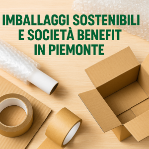 Imballaggi sostenibili e Società Benefit in Piemonte